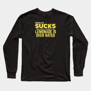 Reality Sucks PD is real Lemonade is OVER RATED Long Sleeve T-Shirt